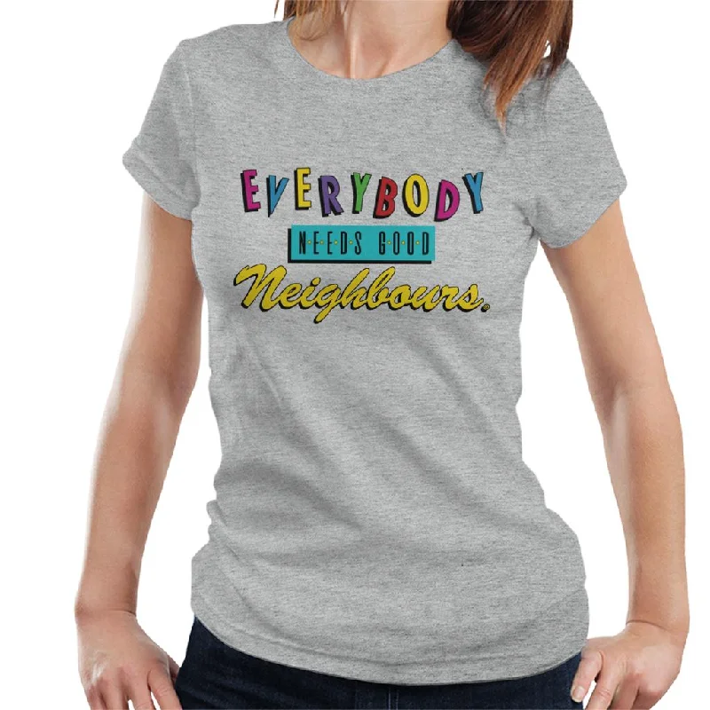 Neighbours Everybody Needs Good Theme Song Women's T-Shirt Fleece Nylon Spandex