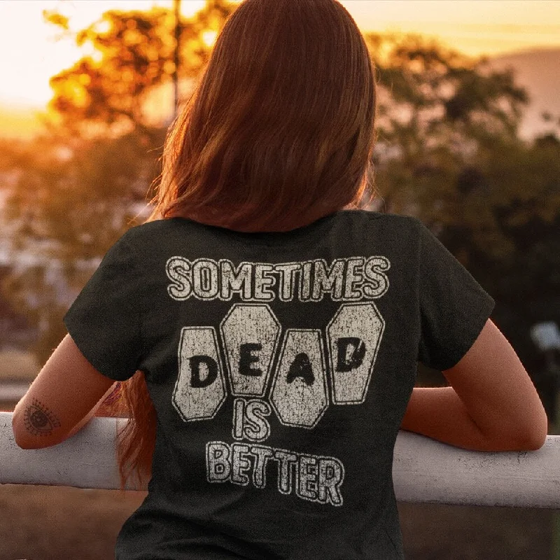 Sometimes Dead is Better Unisex T-Shirt Embroidered Appliqued Beaded